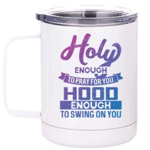 Holy Enough To Pray Hood Enough To Swing Gift 12 oz Stainless Steel Tumbler Cup