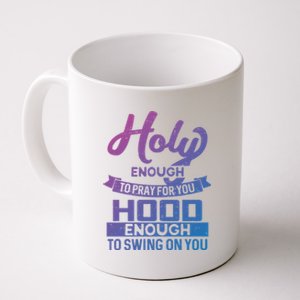 Holy Enough To Pray Hood Enough To Swing Gift Coffee Mug