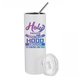 Holy Enough To Pray Hood Enough To Swing Gift Stainless Steel Tumbler