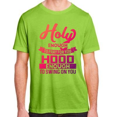 Holy Enough To Pray Hood Enough To Swing Gift Adult ChromaSoft Performance T-Shirt