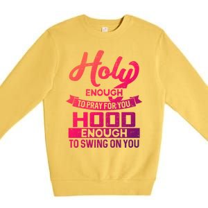 Holy Enough To Pray Hood Enough To Swing Gift Premium Crewneck Sweatshirt