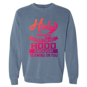 Holy Enough To Pray Hood Enough To Swing Gift Garment-Dyed Sweatshirt