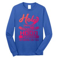 Holy Enough To Pray Hood Enough To Swing Gift Long Sleeve Shirt