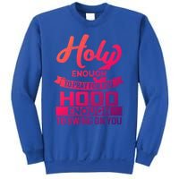 Holy Enough To Pray Hood Enough To Swing Gift Sweatshirt