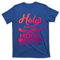 Holy Enough To Pray Hood Enough To Swing Gift T-Shirt