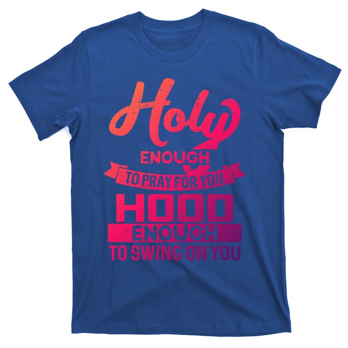 Holy Enough To Pray Hood Enough To Swing Gift T-Shirt