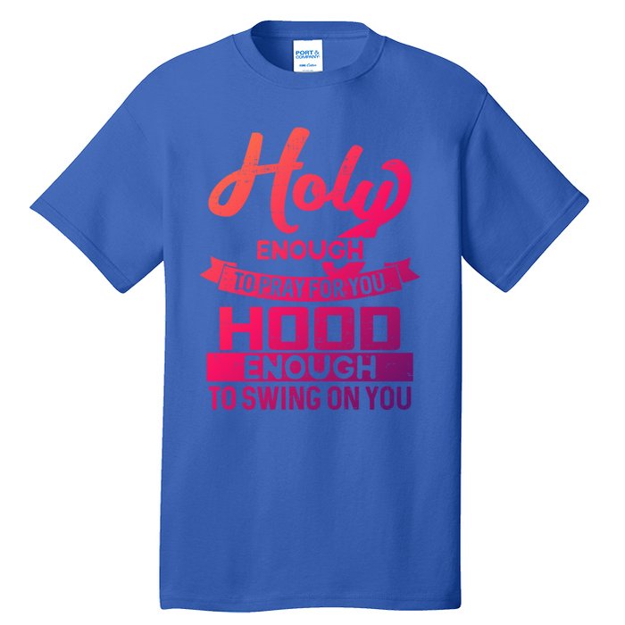 Holy Enough To Pray Hood Enough To Swing Gift Tall T-Shirt