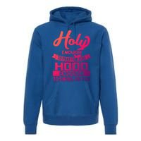 Holy Enough To Pray Hood Enough To Swing Gift Premium Hoodie