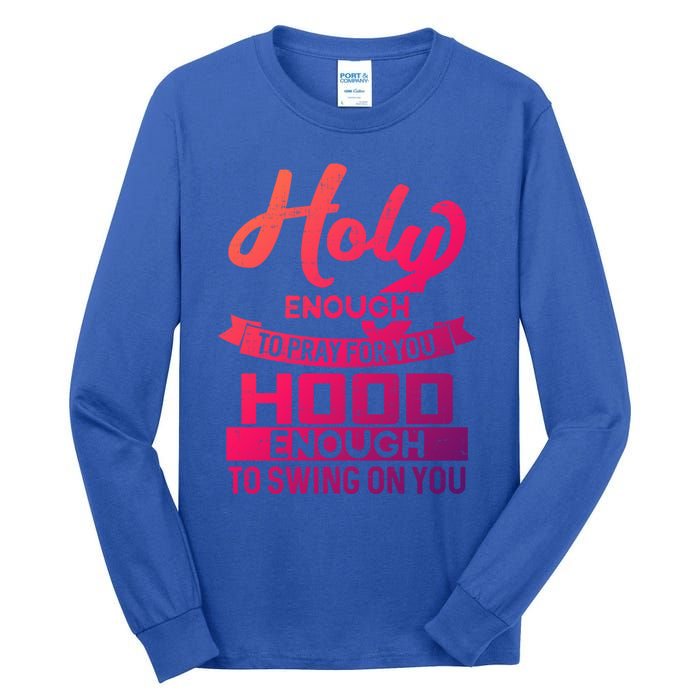 Holy Enough To Pray Hood Enough To Swing Gift Tall Long Sleeve T-Shirt