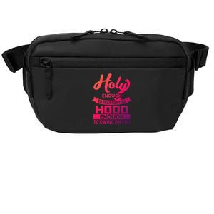 Holy Enough To Pray Hood Enough To Swing Gift Crossbody Pack