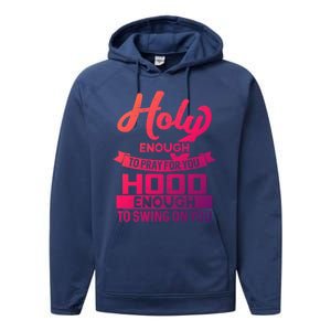 Holy Enough To Pray Hood Enough To Swing Gift Performance Fleece Hoodie