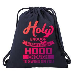 Holy Enough To Pray Hood Enough To Swing Gift Drawstring Bag