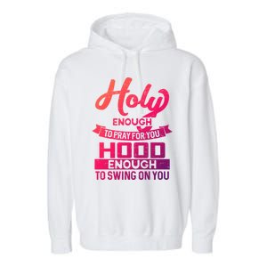 Holy Enough To Pray Hood Enough To Swing Gift Garment-Dyed Fleece Hoodie