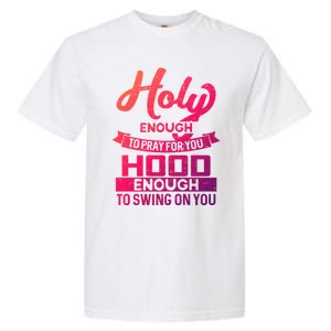 Holy Enough To Pray Hood Enough To Swing Gift Garment-Dyed Heavyweight T-Shirt