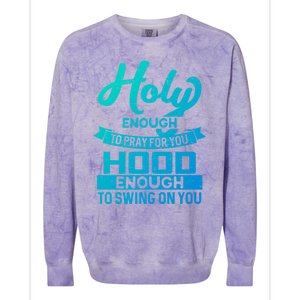 Holy Enough To Pray Hood Enough To Swing Gift Colorblast Crewneck Sweatshirt