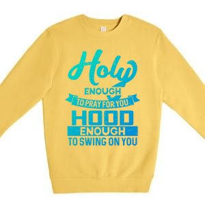 Holy Enough To Pray Hood Enough To Swing Gift Premium Crewneck Sweatshirt