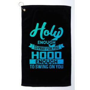 Holy Enough To Pray Hood Enough To Swing Gift Platinum Collection Golf Towel