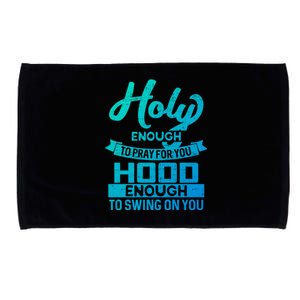 Holy Enough To Pray Hood Enough To Swing Gift Microfiber Hand Towel