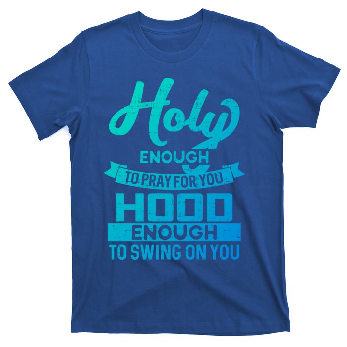 Holy Enough To Pray Hood Enough To Swing Gift T-Shirt