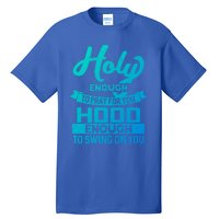 Holy Enough To Pray Hood Enough To Swing Gift Tall T-Shirt