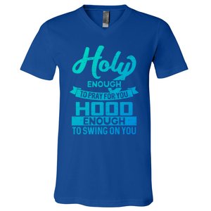 Holy Enough To Pray Hood Enough To Swing Gift V-Neck T-Shirt