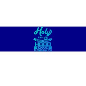 Holy Enough To Pray Hood Enough To Swing Gift Bumper Sticker