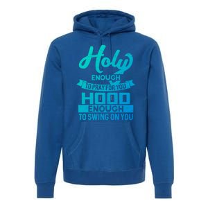 Holy Enough To Pray Hood Enough To Swing Gift Premium Hoodie