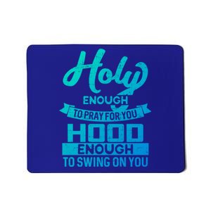 Holy Enough To Pray Hood Enough To Swing Gift Mousepad