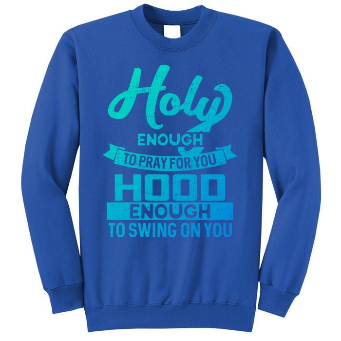 Holy Enough To Pray Hood Enough To Swing Gift Tall Sweatshirt