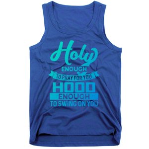 Holy Enough To Pray Hood Enough To Swing Gift Tank Top