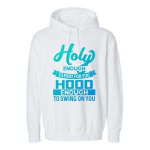 Holy Enough To Pray Hood Enough To Swing Gift Garment-Dyed Fleece Hoodie