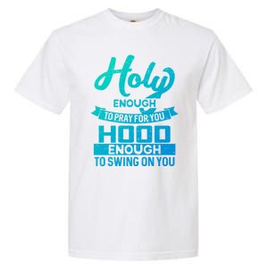 Holy Enough To Pray Hood Enough To Swing Gift Garment-Dyed Heavyweight T-Shirt