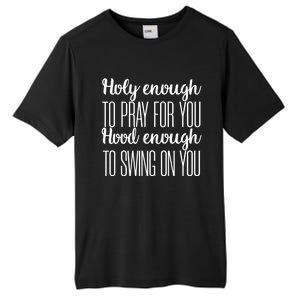 Holy Enough To Pray For You Hood Enough To Swing On You Great Gift Tall Fusion ChromaSoft Performance T-Shirt