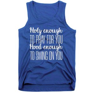 Holy Enough To Pray For You Hood Enough To Swing On You Great Gift Tank Top