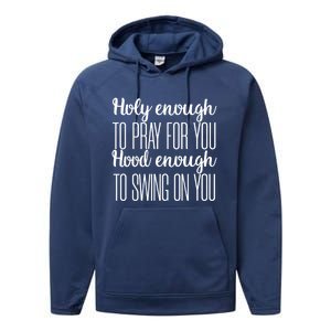 Holy Enough To Pray For You Hood Enough To Swing On You Great Gift Performance Fleece Hoodie