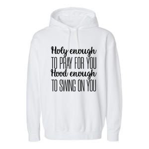 Holy Enough To Pray For You Hood Enough To Swing On You Great Gift Garment-Dyed Fleece Hoodie