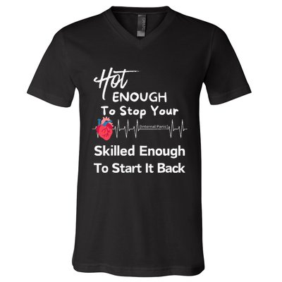 Hot Enough To Stop Your Heartskilled Enough Start It Back V-Neck T-Shirt