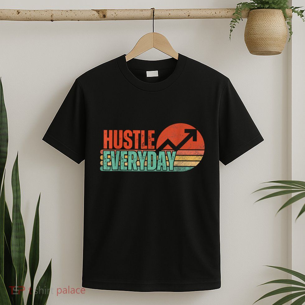 Hustle Everyday Work Hard Successful Entrepreneur T-Shirt