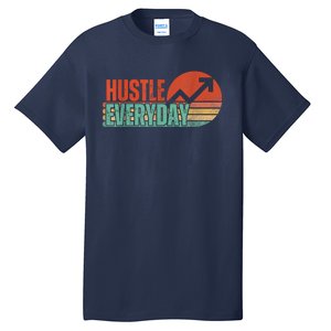 Hustle Everyday Work Hard Successful Entrepreneur Tall T-Shirt