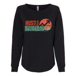 Hustle Everyday Work Hard Successful Entrepreneur Womens California Wash Sweatshirt