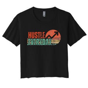 Hustle Everyday Work Hard Successful Entrepreneur Women's Crop Top Tee