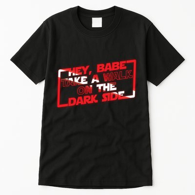 Hey Babe Take A Walk On The Dark Side Tall T-Shirt