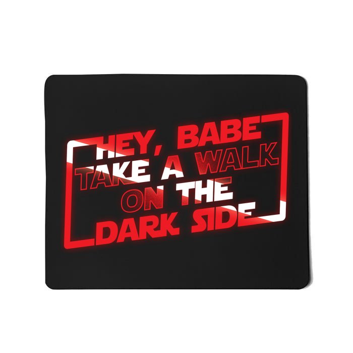 Hey Babe Take A Walk On The Dark Side Mousepad