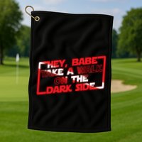 Hey Babe Take A Walk On The Dark Side Golf Towel