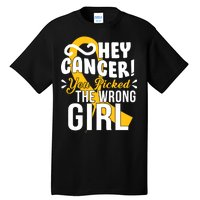 Hey Cancer You Picked The Wrong Girl Tall T-Shirt