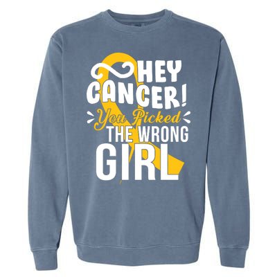 Hey Cancer You Picked The Wrong Girl Garment-Dyed Sweatshirt