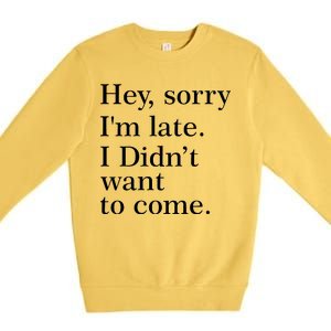 Hey, Sorry I'm Late. I Didn't Want To Come. Premium Crewneck Sweatshirt