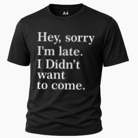 Hey, Sorry I'm Late. I Didn't Want To Come. Cooling Performance Crew T-Shirt