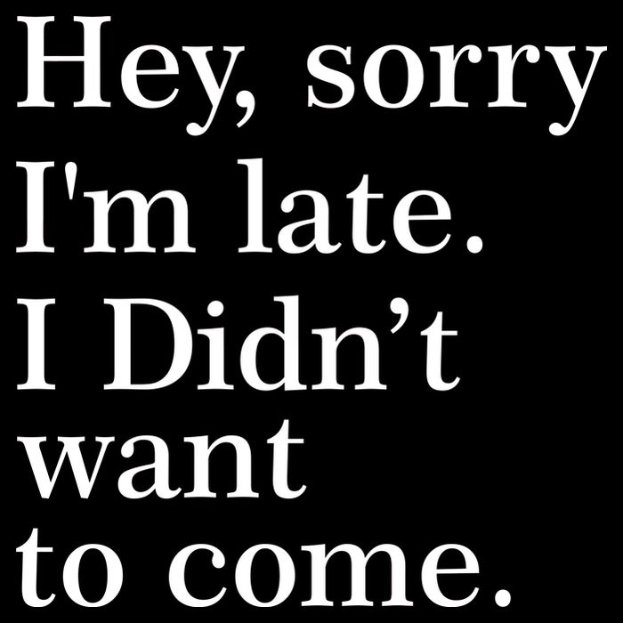 Hey, Sorry I'm Late. I Didn't Want To Come. Cooling Performance Crew T-Shirt