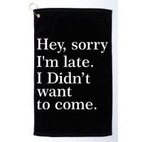 Hey, Sorry I'm Late. I Didn't Want To Come. Golf Towel